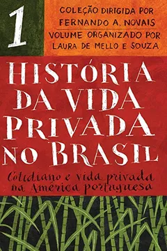 Livro História da vida privada no Brasil - vol. 1: Cotidiano e vida privada na América portuguesa - Resumo, Resenha, PDF, etc.