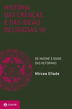 Livro História Das Crenças E Das Ideias Religiosas - Volume 3. De Maomé À Idade Das Reformas - Resumo, Resenha, PDF, etc.