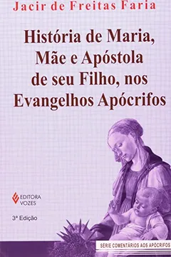 Livro História de Maria, Mãe e Apóstola de Seu Filho, nos Evangelhos Apócrifos - Resumo, Resenha, PDF, etc.