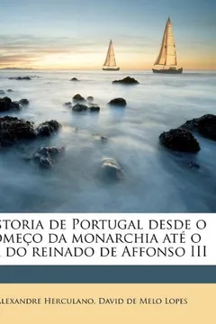 Livro Historia de Portugal Desde O Comeco Da Monarchia Ate O Fim Do Reinado de Affonso III - Resumo, Resenha, PDF, etc.