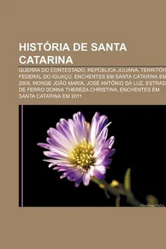 Livro Historia de Santa Catarina: Guerra Do Contestado, Republica Juliana, Territorio Federal Do Iguacu, Enchentes Em Santa Catarina Em 2008 - Resumo, Resenha, PDF, etc.