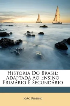 Livro Historia Do Brasil: Adaptada Ao Ensino Primario E Secundario - Resumo, Resenha, PDF, etc.