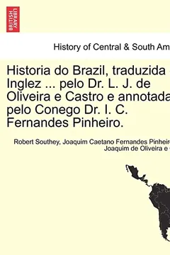 Livro Historia Do Brazil, Traduzida Do Inglez ... Pelo Dr. L. J. de Oliveira E Castro E Annotada Pelo Conego Dr. I. C. Fernandes Pinheiro. - Resumo, Resenha, PDF, etc.