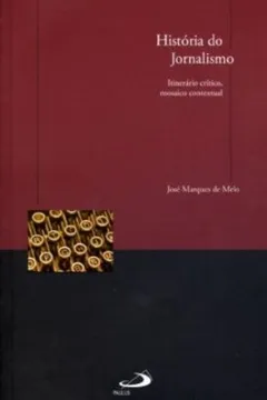 Livro História do Jornalismo. Itinerário Crítico, Mosaico Contextual - Resumo, Resenha, PDF, etc.
