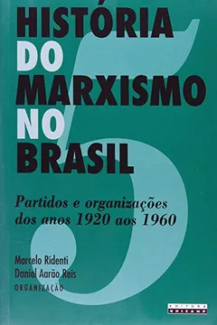 Livro História do Marxismo no Brasil. Partidos e Organizações dos Anos de 1920 aos 1960 - Resumo, Resenha, PDF, etc.