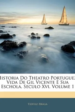 Livro Historia Do Theatro Portuguez: Vida de Gil Vicente E Sua Eschola, Seculo XVI, Volume 1 - Resumo, Resenha, PDF, etc.
