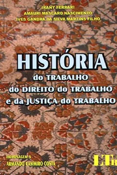 Livro História do Trabalho. Do Direito do Trabalho e da Justiça do Trabalho - Resumo, Resenha, PDF, etc.