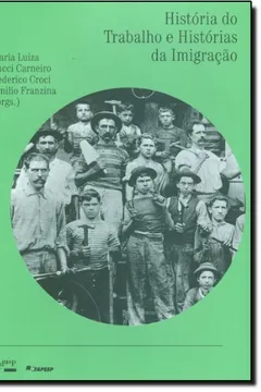 Livro História Do Trabalho E Histórias Da Imigração. Trabalhadores Italianos E Sindicatos No Brasil. Séculos XIX E XX - Resumo, Resenha, PDF, etc.