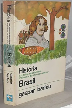 Livro Historia Dos Feitos Recentemente Praticados Durante Oito Anos No Brasil - Resumo, Resenha, PDF, etc.