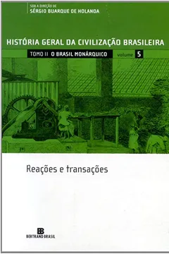 Livro História Geral Da Civilização Brasileira. O Brasil Monárquico. Reações E Transações - Volume 5 - Resumo, Resenha, PDF, etc.