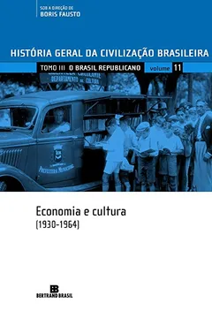 Livro História Geral Da Civilização Brasileira. O Brasil Republicano. Economia E Cultura. 1930-1964 - Volume 11 - Resumo, Resenha, PDF, etc.