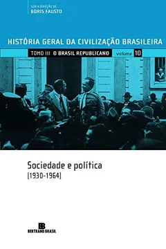 Livro História Geral da Civilização Brasileira. O Brasil Republicano. Sociedade e Política. 1930-1964 - Volume 10 - Resumo, Resenha, PDF, etc.