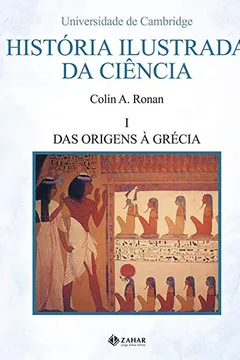 Livro História Ilustrada Da Ciência. Volume 1: Das Origens À Grécia - Resumo, Resenha, PDF, etc.