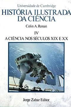 Livro História Ilustrada Da Ciência. Volume 4: A Ciência Nos Séculos Xix E Xx - Resumo, Resenha, PDF, etc.