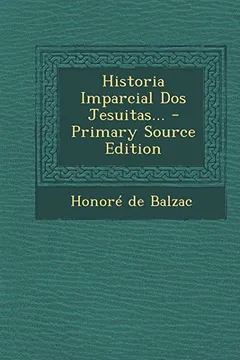 Livro Historia Imparcial DOS Jesuitas... - Primary Source Edition - Resumo, Resenha, PDF, etc.