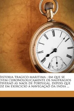 Livro Historia Tragico-Maritima: Em Que Se Escrevem Chronologicamente OS Naufragios Que Tiverao as Naos de Portugal, Depois Que Se Poz Em Exercicio a N - Resumo, Resenha, PDF, etc.