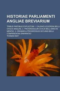 Livro Historiae Parliamenti Angliae Breviarium; Tribus Partibus Explicitum 1. Causae & Exordia Belli Civilis Angliae, 2. Progressuum Civilis Belli Brevis Me - Resumo, Resenha, PDF, etc.