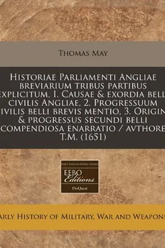 Livro Historiae Parliamenti Angliae Breviarium Tribus Partibus Explicitum, I. Causae & Exordia Belli Civilis Angliae, 2. Progressuum Civilis Belli Brevis Me - Resumo, Resenha, PDF, etc.