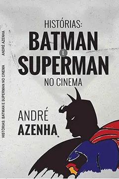 Livro Histórias: Batman e Superman no Cinema - Resumo, Resenha, PDF, etc.