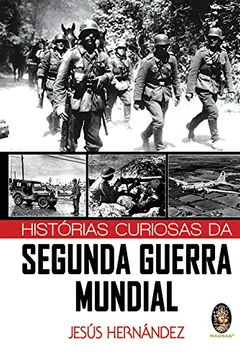 Livro Histórias Curiosas da Segunda Guerra Mundial - Resumo, Resenha, PDF, etc.
