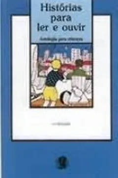Livro Historias Para Ler E Ouvir. Antologia Para Crianças - Resumo, Resenha, PDF, etc.