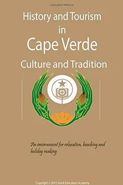 Livro History and Tourism in Cape Verde, Culture and Tradition: Cape Verde Is an Environment for Relaxation, Beaching and Holiday Making - Resumo, Resenha, PDF, etc.