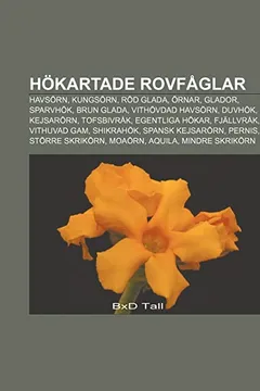 Livro Hokartade Rovfaglar: Havsorn, Kungsorn, Rod Glada, Ornar, Glador, Sparvhok, Brun Glada, Vithovdad Havsorn, Duvhok, Kejsarorn, Tofsbivrak - Resumo, Resenha, PDF, etc.