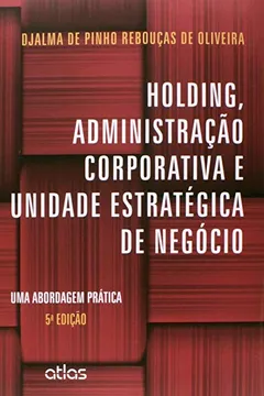 Livro Holding, Administração Corporativa e Unidade Estratégica de Negócio. Uma Abordagem Prática - Resumo, Resenha, PDF, etc.