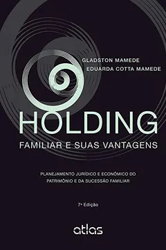 Livro Holding Familiar e Suas Vantagens. Planejamento Jurídico e Econômico do Patrimônio e da Sucessão Familiar - Resumo, Resenha, PDF, etc.