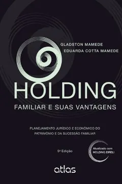 Livro Holding Familiar E Suas Vantagens - Planejamento Juridico E Economico - Resumo, Resenha, PDF, etc.