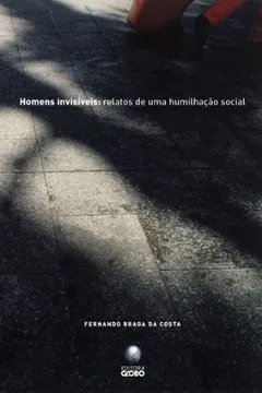 Livro Homens Invisíveis. Relatos De Uma Humilhação Social - Resumo, Resenha, PDF, etc.