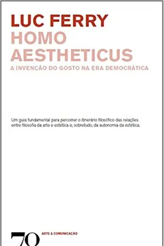 Livro Homo Aestheticus. A Invenção do Gosto na Era Democrática - Resumo, Resenha, PDF, etc.
