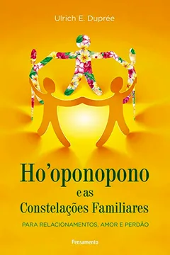 Livro Ho'oponopono E As Constelações Familiares: Para Relacionamentos, Amor e Perdão - Resumo, Resenha, PDF, etc.