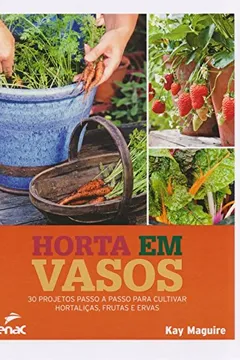Livro Horta em Vasos. 30 Projetos Passo a Passo Para Cultivar Hortaliças, Frutas e Ervas - Resumo, Resenha, PDF, etc.