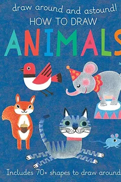 Livro How to Draw Animals: Includes 70+ Shapes to Draw Around! - Resumo, Resenha, PDF, etc.