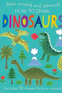 Livro How to Draw Dinosaurs: Includes 58+ Shapes to Draw Around! - Resumo, Resenha, PDF, etc.