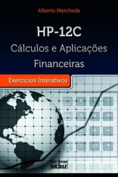 Livro HP-12C. Cálculos e Aplicações Financeiras. Exercícios Interativos - Resumo, Resenha, PDF, etc.