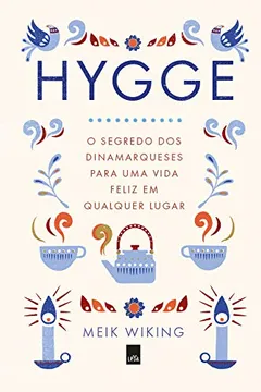 Livro Hygge. O Segredo dos Dinamarqueses Para Uma Vida Feliz em Qualquer Lugar - Resumo, Resenha, PDF, etc.