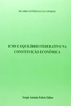 Livro ICMS e Equilíbrio Federativo na Constituição Econ6omica - Resumo, Resenha, PDF, etc.
