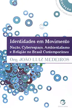 Capa do livro Identidades em Movimento. Nação, Cyberespaço, Ambientalismo e Religião no Brasil Contemporâneo