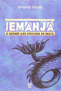 Livro Iemanjá A Grande Mãe Africana Do Brasil - Resumo, Resenha, PDF, etc.
