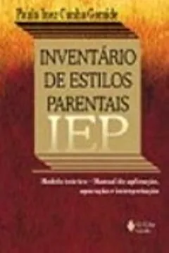 Livro IEP. Inventário de Estilos Parentais. Modelo Teórico. Manual de Aplicação, Apuração e Interpretação - Resumo, Resenha, PDF, etc.