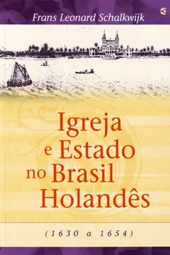 Livro Igreja E Estado No Brasil Holandes (1630 - 1654) - Resumo, Resenha, PDF, etc.