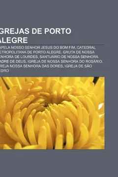 Livro Igrejas de Porto Alegre: Capela Nosso Senhor Jesus Do Bom Fim, Catedral Metropolitana de Porto Alegre, Gruta de Nossa Senhora de Lourdes - Resumo, Resenha, PDF, etc.