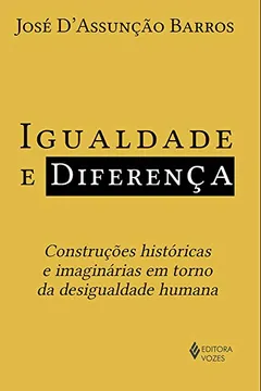 Livro Igualdade e Diferença. Construções Históricas e Imaginárias em Torno da Desigualdade Humana - Resumo, Resenha, PDF, etc.