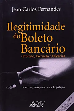Livro Ilegitimidade Do Boleto Bancário Protesto, Execução E Falência - Resumo, Resenha, PDF, etc.