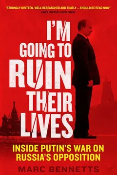 Capa do livro I'm Going to Ruin Their Lives: Inside Putin's War on Russia's Opposition