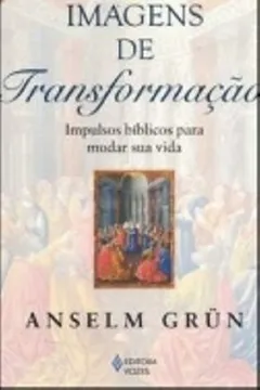 Livro Imagens De Transformação. Impulsos Biblicos Para Mudar Sua Vida - Resumo, Resenha, PDF, etc.