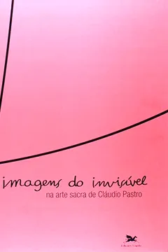 Livro Imagens Do Invisível Na Arte Sacra De Cláudio Pastro 2000-2012 - Resumo, Resenha, PDF, etc.
