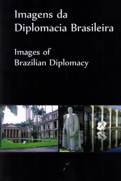 Livro Images Of Brazilian Diplomacy (Imagens Da Diplomacia Brasileira --Language) - Resumo, Resenha, PDF, etc.